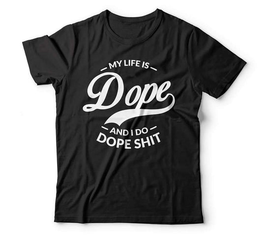 My Life is Dope and I Do Dope Shit Tee Shirt